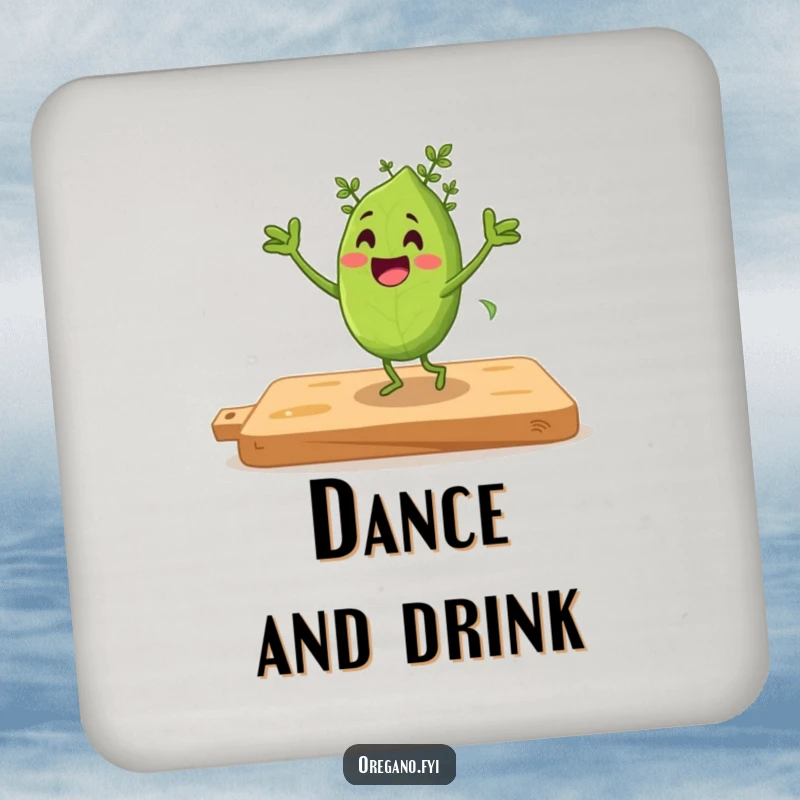 Funny coaster with an oregano leaf character doing an excited jig dance on a cutting board.